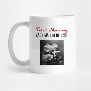 Dear Mommy Can't Wait to Meet You! Mug